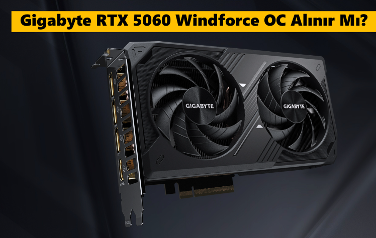 Gigabyte RTX 5060 Windforce OC alınır mı 8 gb vram yeterli mi tavsiye eder misiniz forum.png